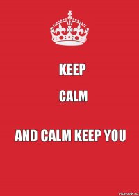 keep calm and calm keep you