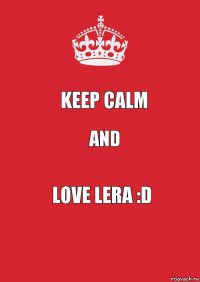 KEEP CALM and LOVE LERA :D