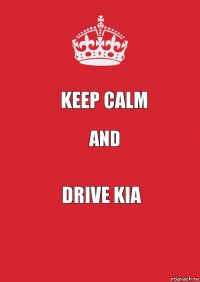 Keep Calm and Drive kia