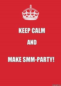 KEEP CALM AND MAKE SMM-PARTY!