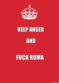 keep anger and fuck roma