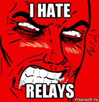 i hate relays