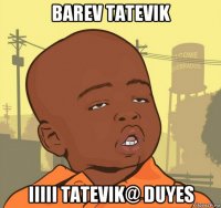 barev tatevik iiiii tatevik@ duyes