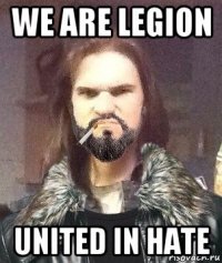 we are legion united in hate