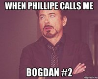 when phillipe calls me bogdan #2