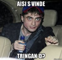 aisi s vinde tringan-d?