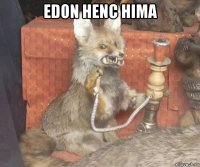 edon henc hima 