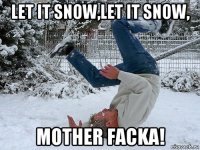let it snow,let it snow, mother facka!