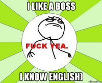 i like a boss i know english)