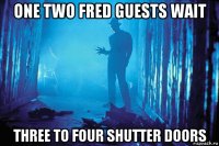 one two fred guests wait three to four shutter doors