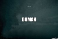 DUMAH