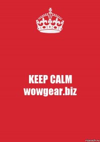 KEEP CALM wowgear.biz