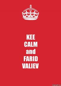 KEE
CALM
and
FARID
VALIEV