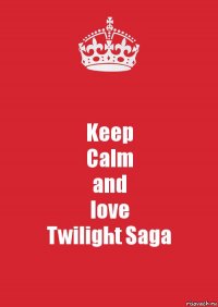 Keep
Calm
and
love
Twilight Saga