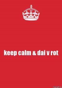 keep calm & dai v rot