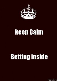 keep Calm Betting inside