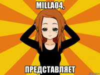 milla04, представляет