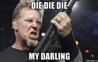 die die die my darling