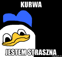 kurwa jestem straszna