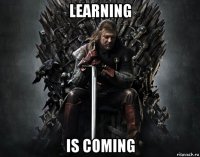 learning is coming