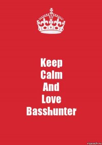 Keep
Calm
And
Love
Basshunter