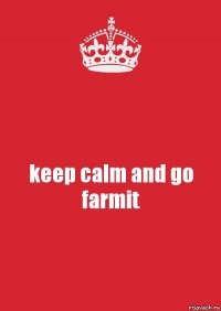 keep calm and go farmit