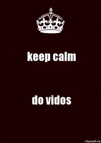 keep calm do vidos