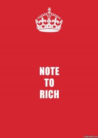 NOTE
TO
RICH