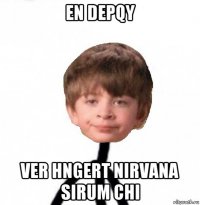 en depqy ver hngert nirvana sirum chi