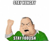 stay hungry stay foolish