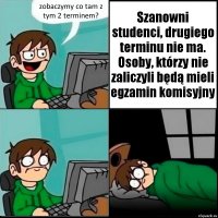 zobaczymy co tam z tym 2 terminem? Szanowni studenci, drugiego terminu nie ma. Osoby, którzy nie zaliczyli będą mieli egzamin komisyjny