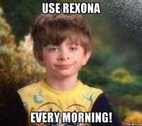 use rexona every morning!