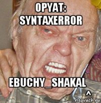 opyat: syntaxerror ebuchy_shakal                                        ^
