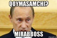 qoymasamchi? mirabboss