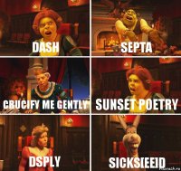 Dash septa Crucify Me Gently sunset poetry DSPLY sicks[ee]d