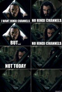 I want hindi channels no hindi channels but... no hindi channels not today   