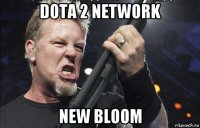 dota 2 network new bloom