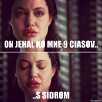 On jehal ko mne 9 ciasov.. ..s sidrom