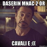 daserin mnac 2 or cavali e :((