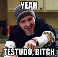 yeah testudo, bitch