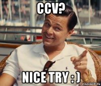 ccv? nice try : )