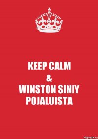 KEEP CALM
&
WINSTON SINIY POJALUISTA