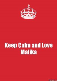 Keep Calm and Love Malika