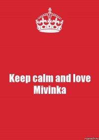 Keep calm and love Mivinka