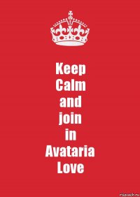 Keep
Calm
and
join
in
Avataria
Love