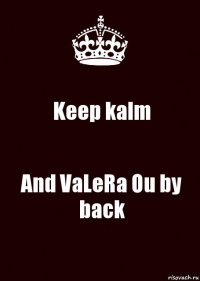 Keep kalm And VaLeRa Ou by back