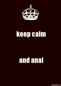 keep calm and anal