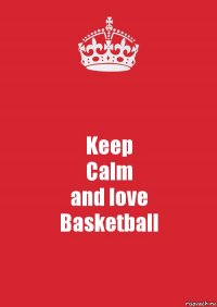 Keep
Calm
and love
Basketball