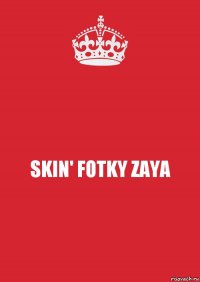 SKIN' FOTKY ZAYA