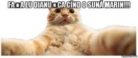 fața lu dianușca cînd o sună marin!!! 